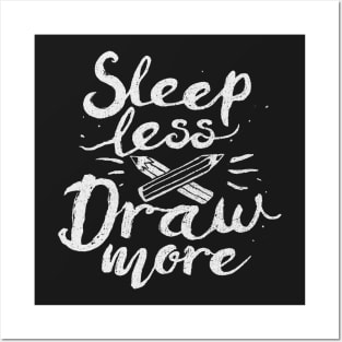 Sleep Less Draw More Posters and Art